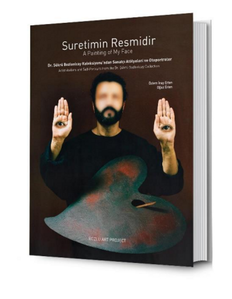 Suretimin Resmidir: Dr. Şükrü Bozluolcay Koleksiyonu'ndan Sanatçı Atölyeleri ve Otoportreler / A Painting of My Face: Artist Ateliers and Self-Portraits from the Dr. Şükrü Bozluolcay Collection kitap kapağı