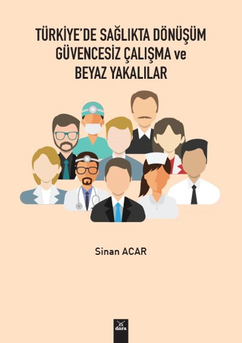 Türkiye'de Sağlıkta Dönüşüm Güvencesiz Çalışma ve Beyaz Yakalılar kitap kapağı