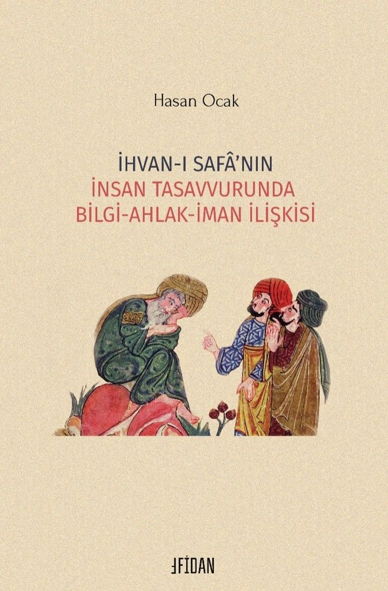 İhvan-ı Safa'nın İnsan Tasavvurunda Bilgi-Ahlak-İman İlişkisi kitap kapağı