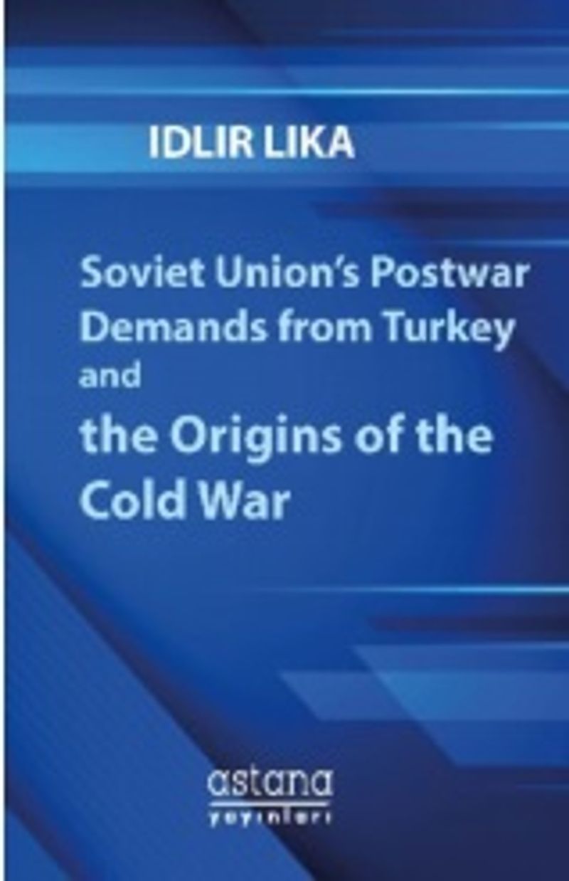 Soviet Union's Postwar Demands from Turkey and the Origins of the Cold War kitap kapağı
