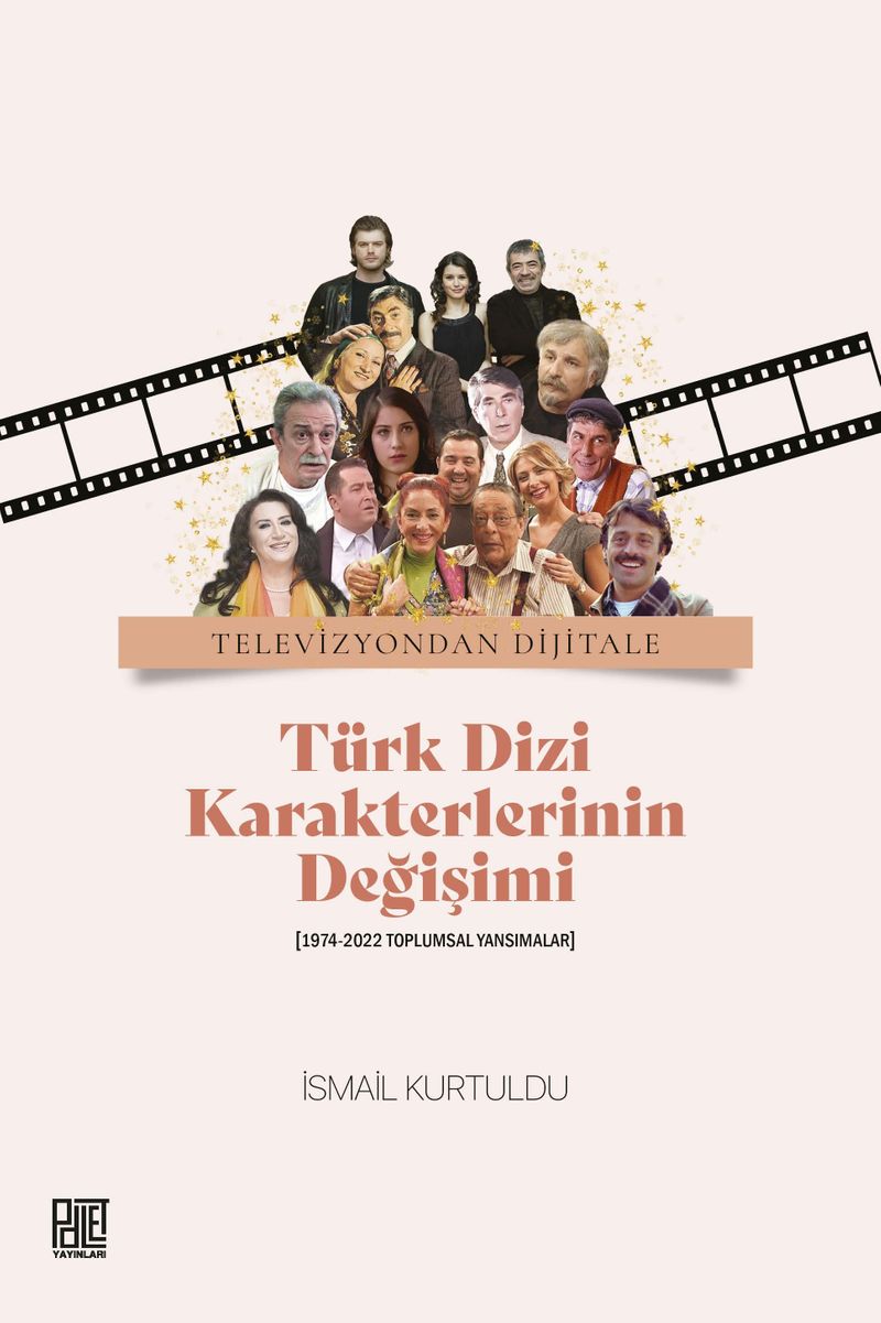 Televizyondan Dijitale Türk Dizi Karekterlerinin Değişimi (1974-2022 Toplumsal Yansımalar) kitap kapağı