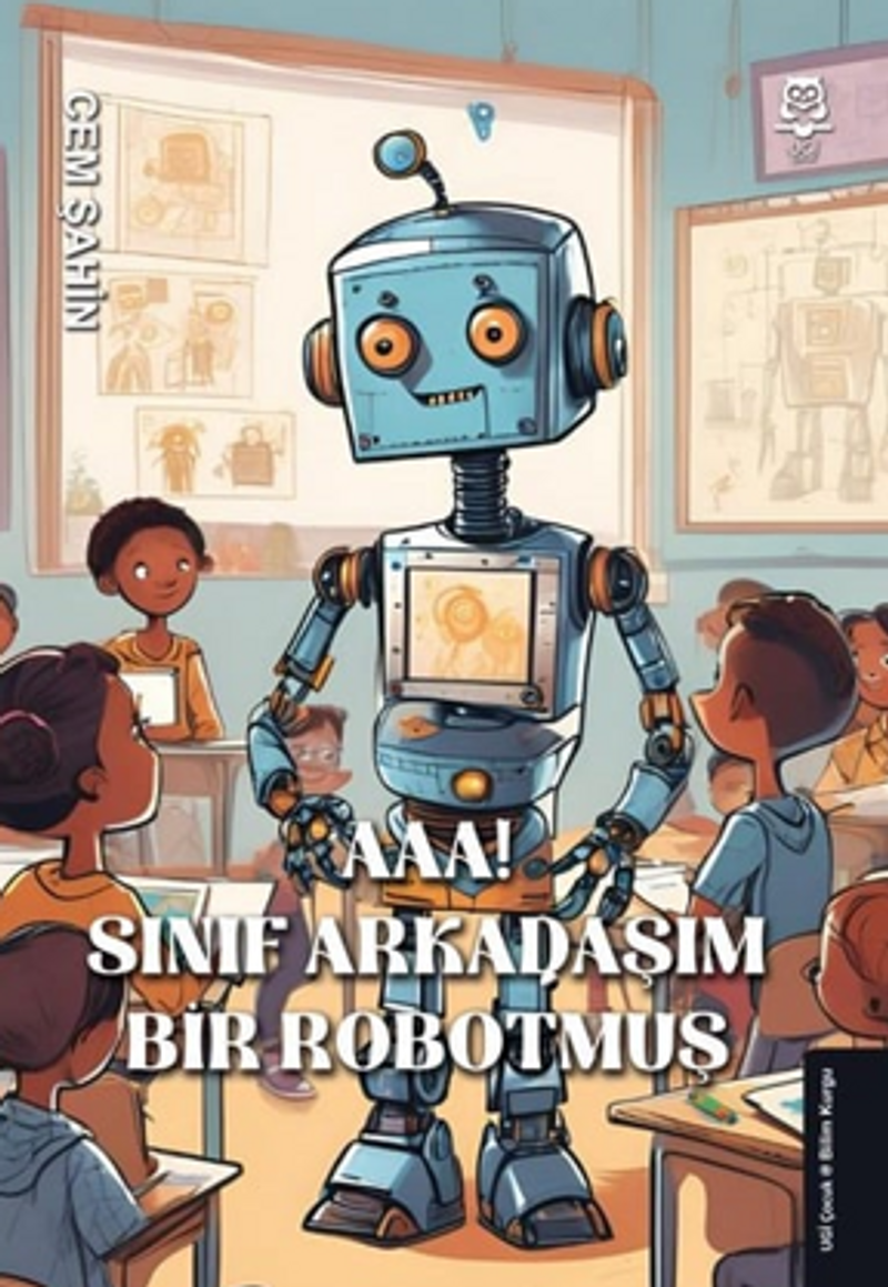 Aaa! Sınıf Arkadaşım Bir Robotmuş! kitap kapağı