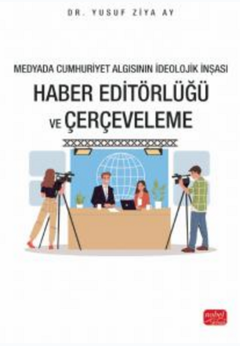 Medyada Cumhuriyet Algısının İdeolojik İnşası / Haber Editörlüğü ve Çerçeveleme kitap kapağı