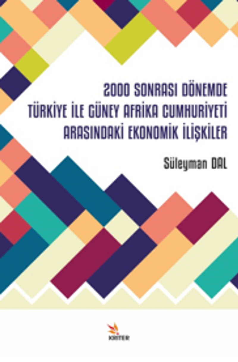 2000 Sonrası Dönemde Türkiye İle Güney Afrika Cumhuriyeti Arasındaki Ekonomik İlişkiler kitap kapağı