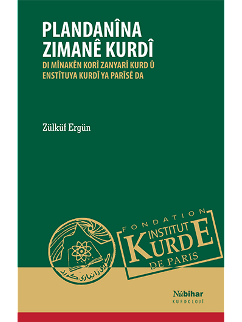 Plandanîna Zimanê Kurdî Di Mînakên Korî Zanyarî Kurd û Enstîtuya Kurdî Ya Parîsê Da kitap kapağı