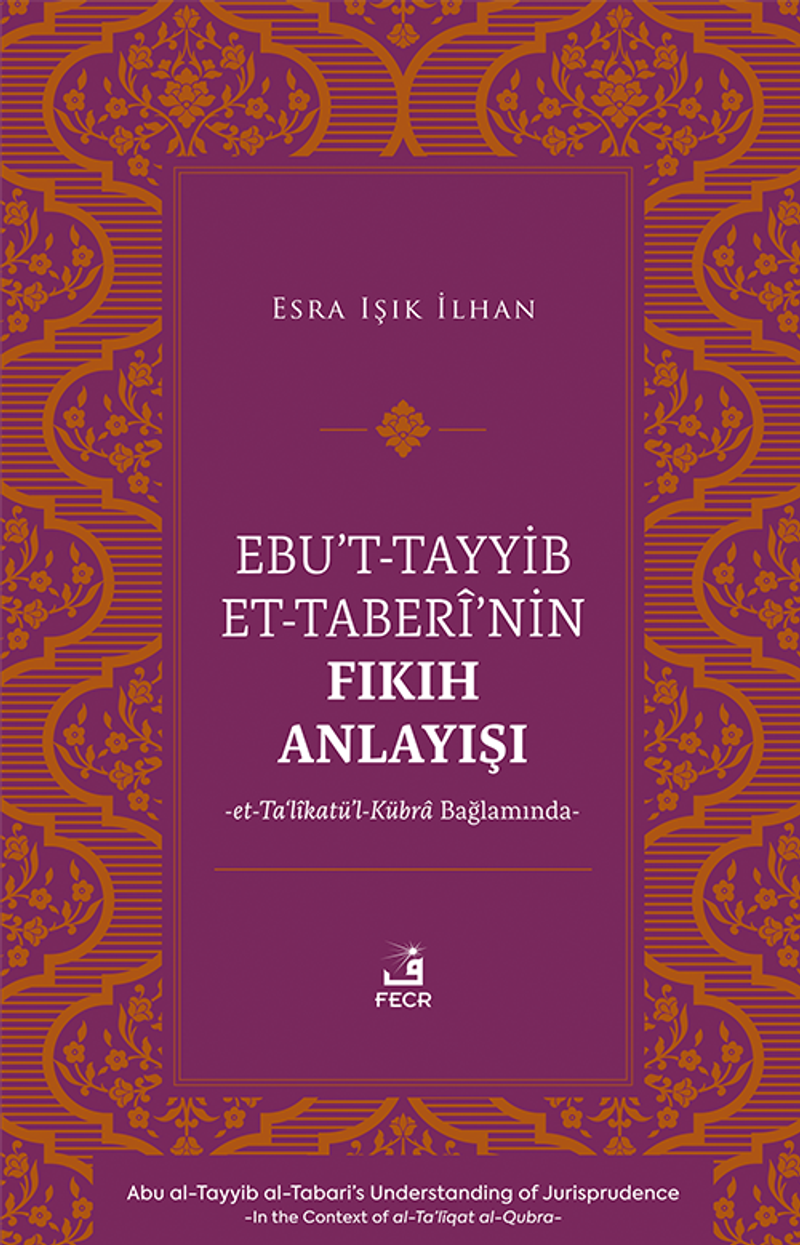 Ebu't-Tayyib et-Taberî'nin Fıkıh Anlayışı -et-Ta‘lîkatü'l-Kübra Bağlamında- kitap kapağı