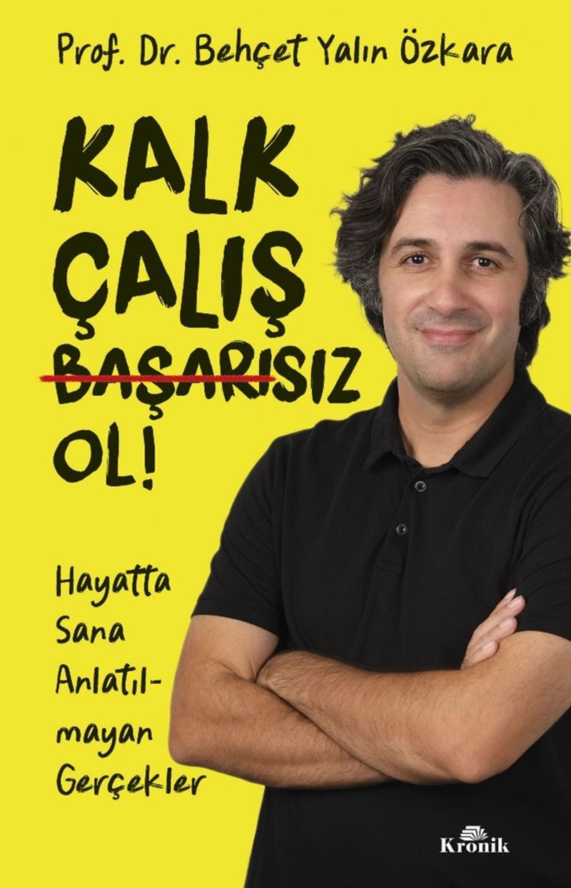 Kalk, Çalış, Başarısız Ol! Hayatta Sana Anlatılmayan Gerçekler kitap kapağı