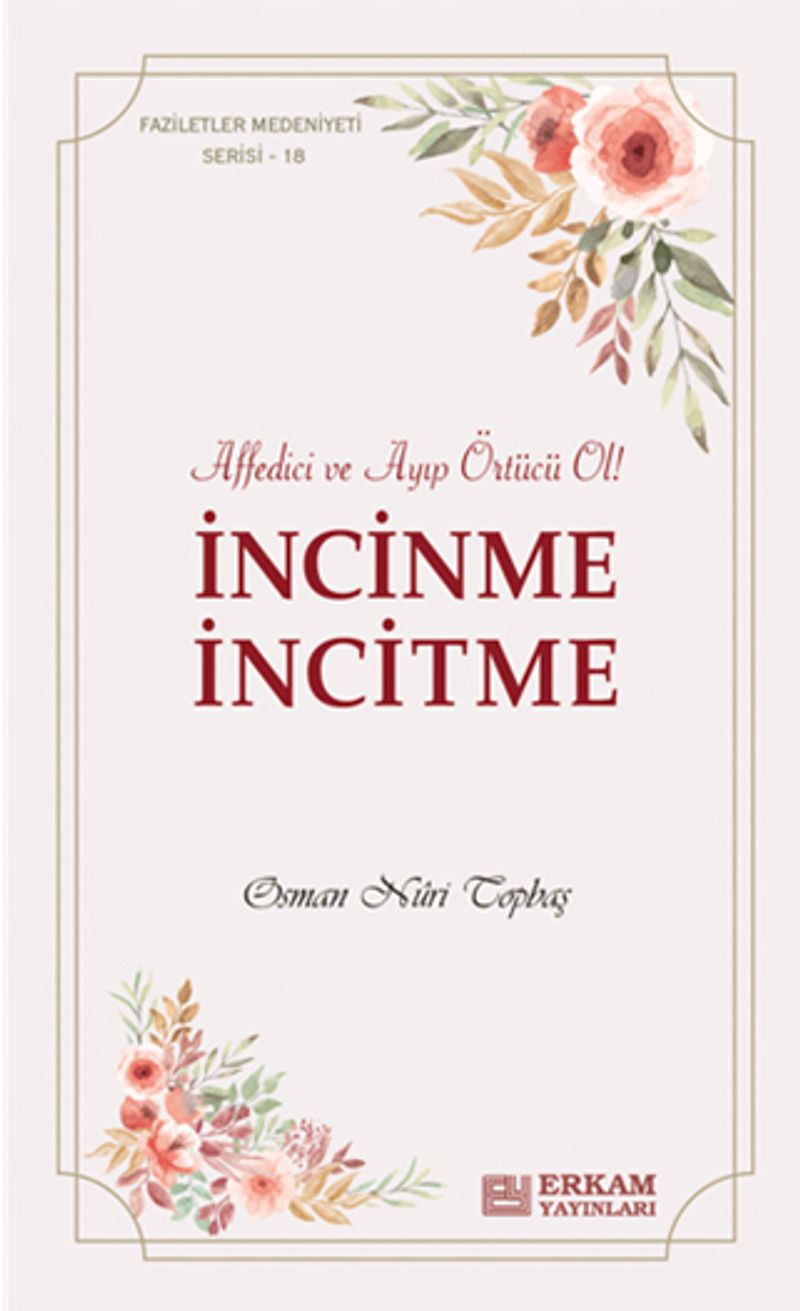 İncinme İncitme Affedici ve Ayıp Örtücü Ol ! kitap kapağı
