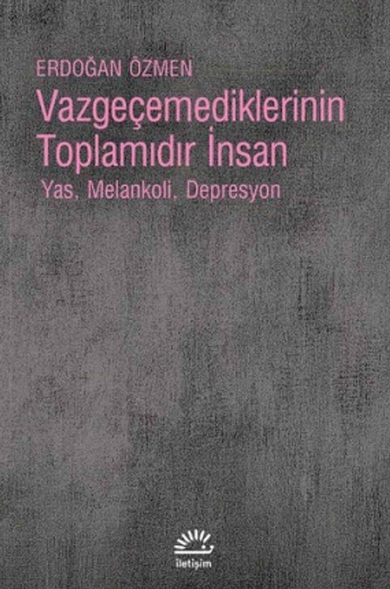 Vazgeçemediklerinin Toplamıdır İnsan Yas, Melankoli, Depresyon kitap kapağı