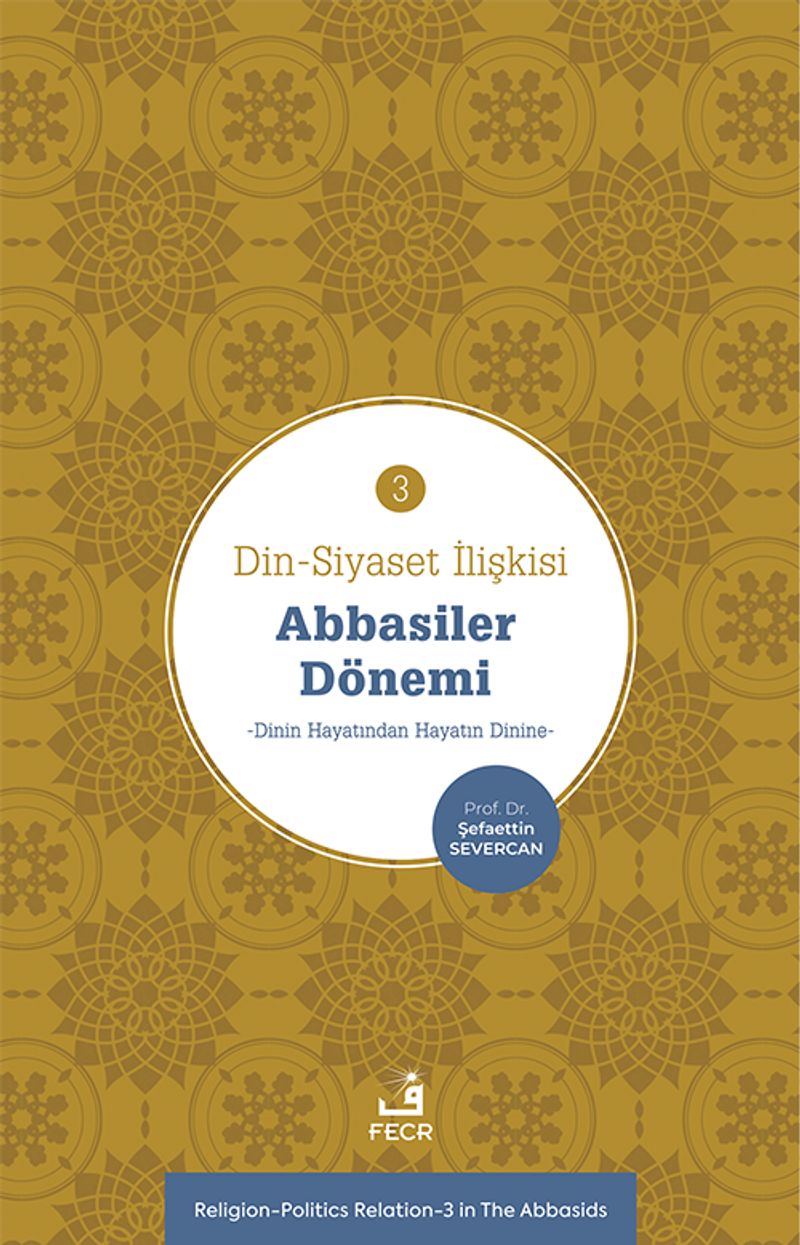 Din-Siyaset İlişkisi 3 / Abbasiler Dönemi Dinin Hayatından Hayatın Dinin kitap kapağı