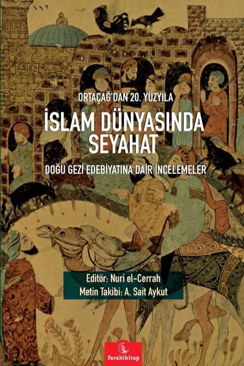 Ortaçağ'dan 20. Yüzyıla İslam Dünyasında Seyahat Doğu Gezi Edebiyatına Dair İncelemeler kitap kapağı