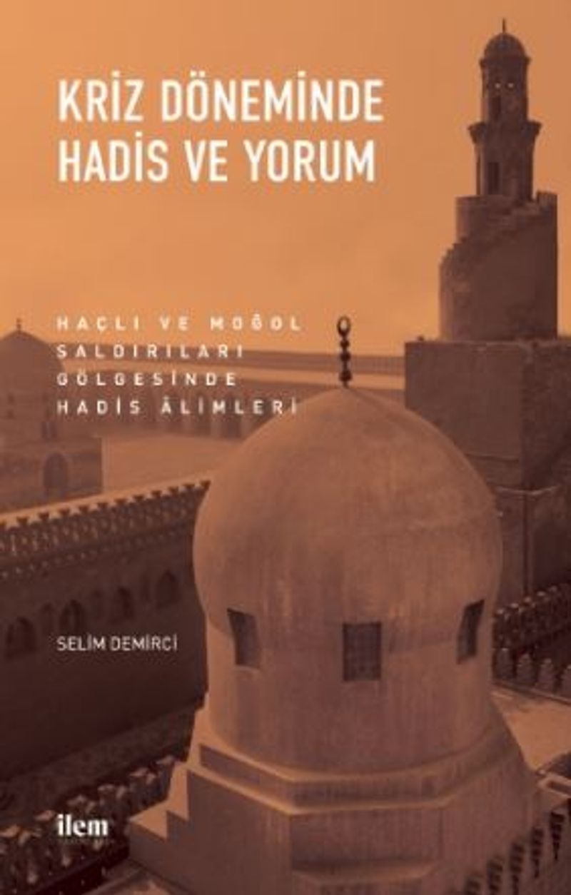 Kriz Döneminde Hadis Ve Yorum - Haçlı Ve Moğol Saldırıları Gölgesinde Hadis Alimleri kitap kapağı