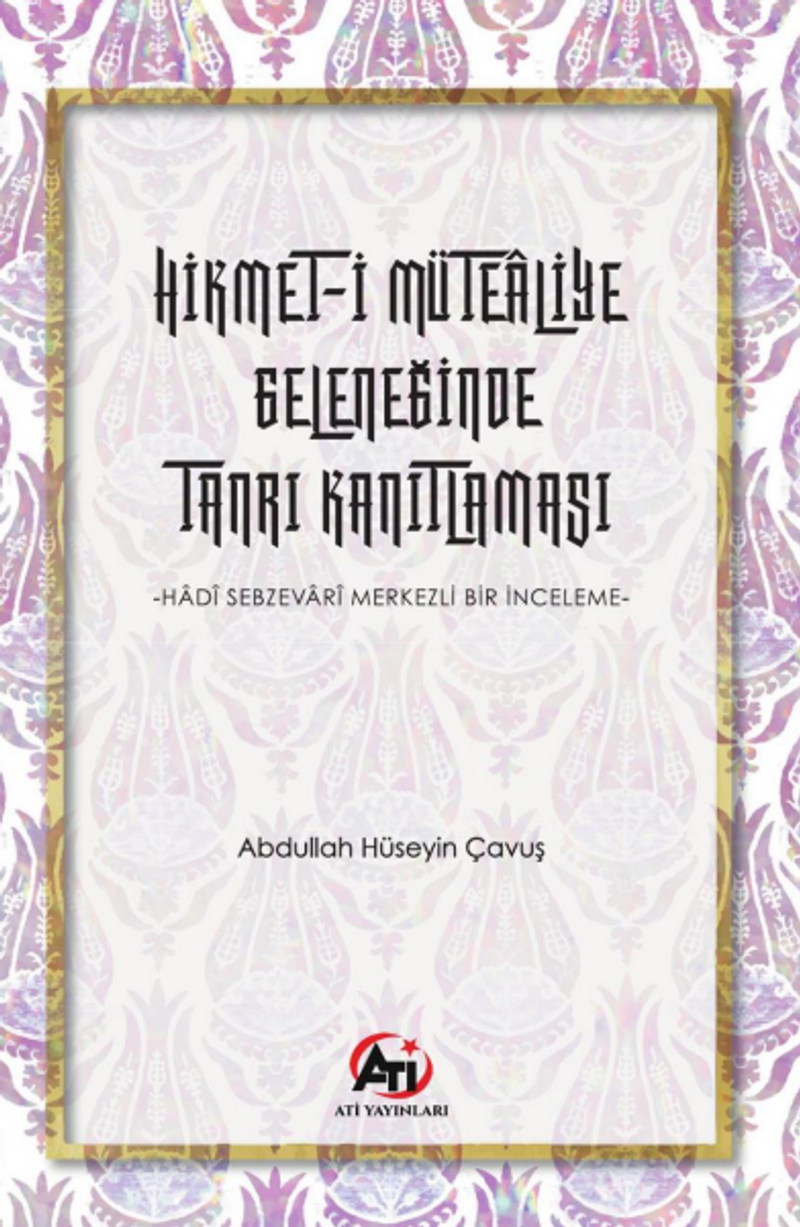 Hikmet-İ Mütealiye Geleneğinde Tanrı Kanıtlaması Hadî Sebzevarî Merkezli Bir İnceleme kitap kapağı