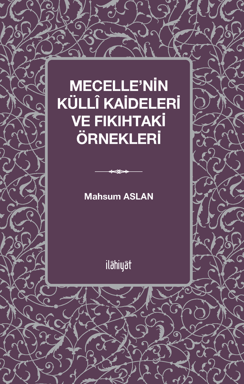 Mecelle'nin Küllî Kaideleri ve Fıkıhtaki Örnekleri kitap kapağı