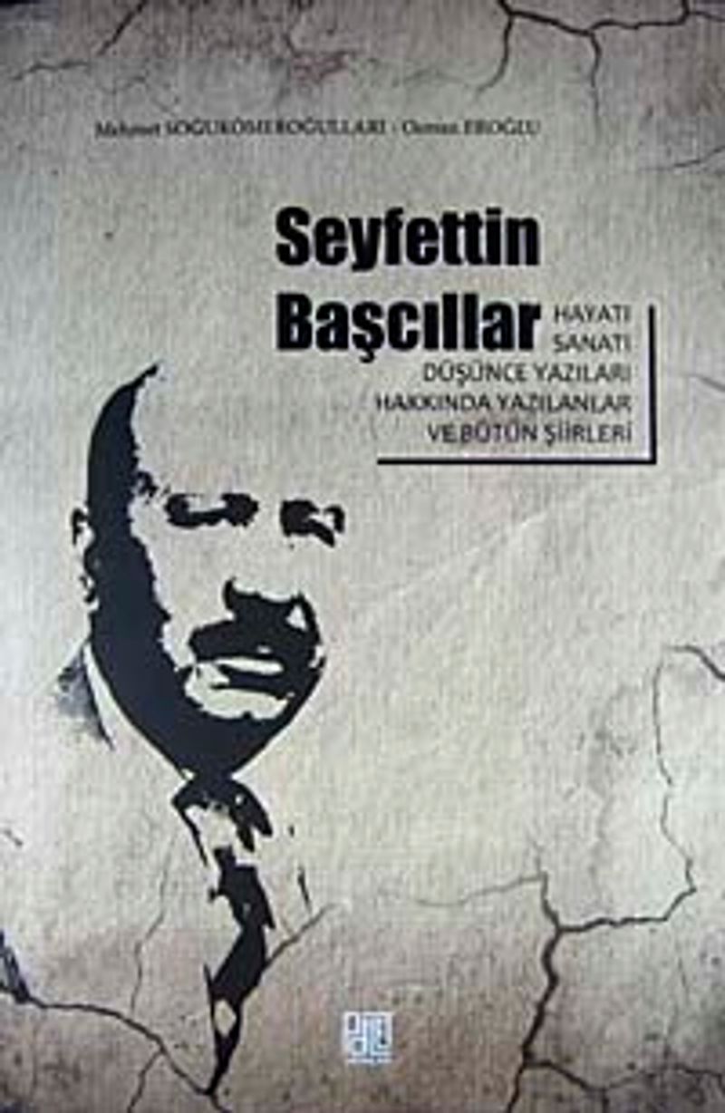Seyfettin Başcıllar Hayatı Sanatı Düşünce Yazıları Hakkında Yazılanlar ve Bütün Şiirleri kitap kapağı