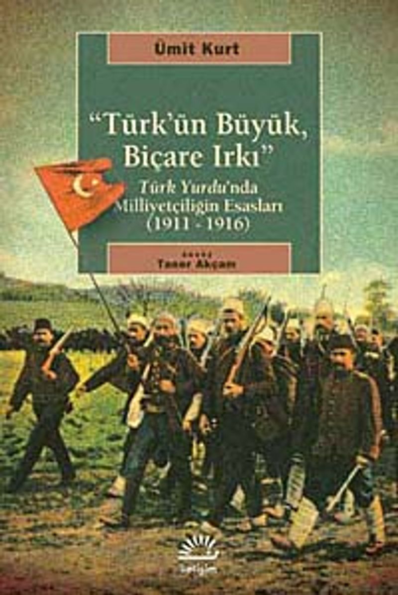 Türk'ün Büyük, Biçare Irkı Türk Yurdu'nda Milliyetçiliğin Esasları (1911-1916) kitap kapağı