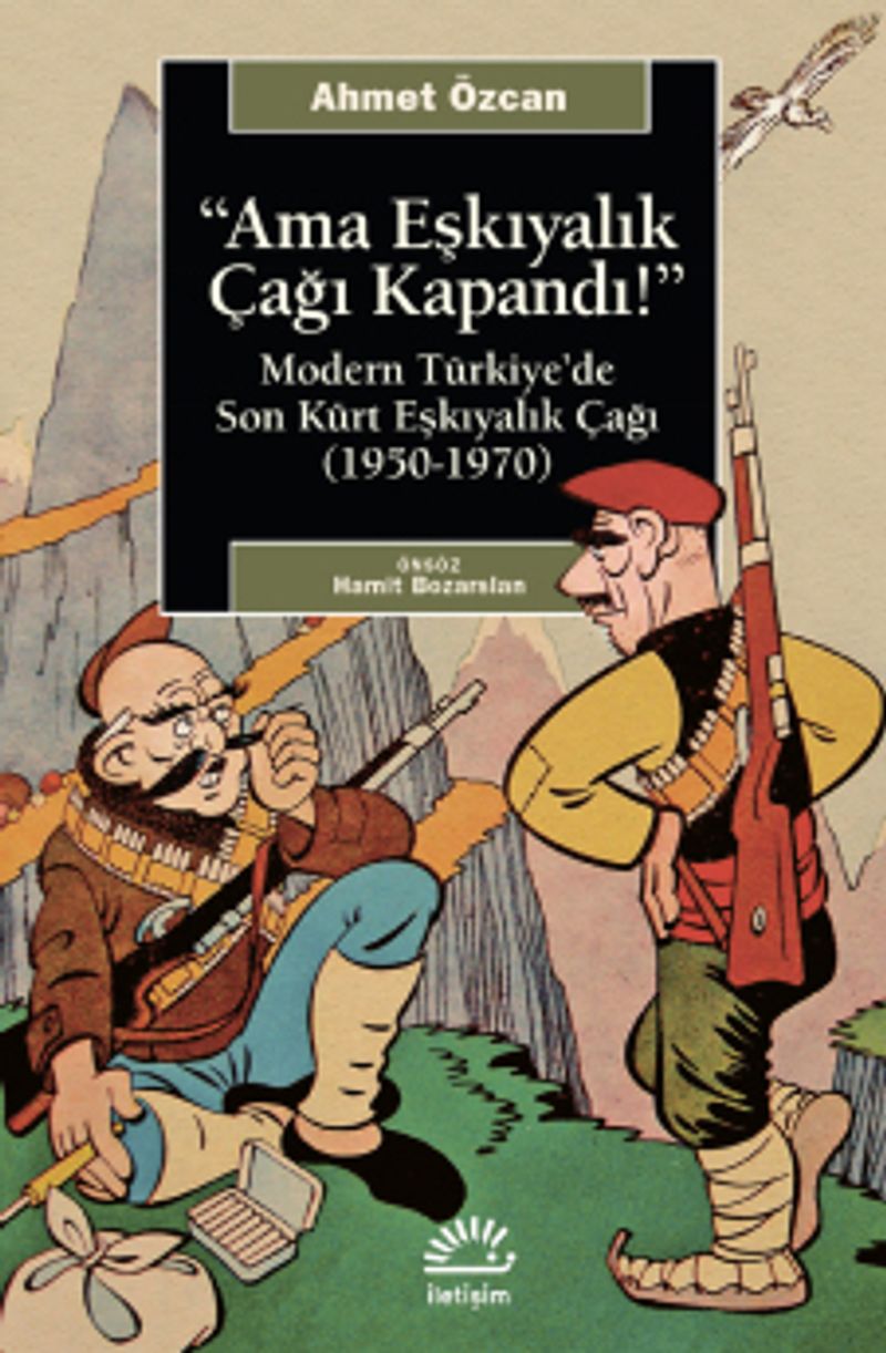 Ama Eşkıyalık Çağı Kapandı Modern Türkiye'de Son Kürt Eşkıyalık Çağı (1950-1970) kitap kapağı