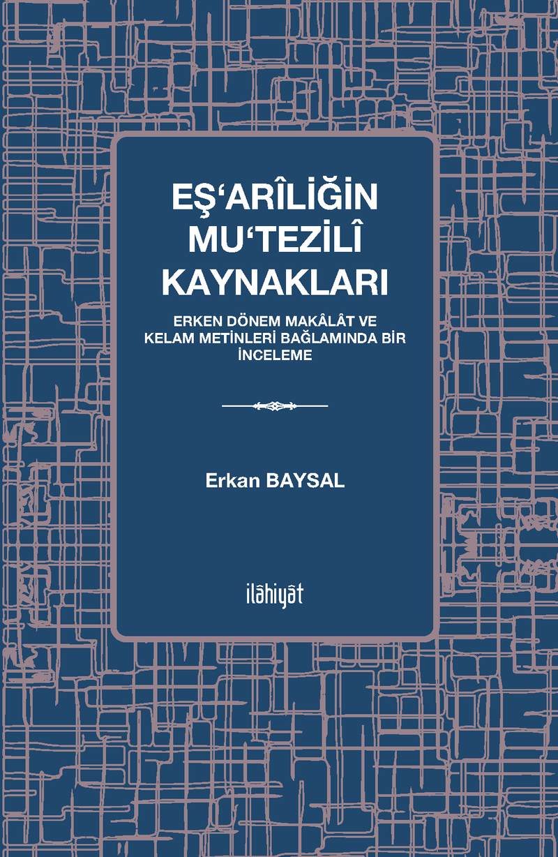 Eş‘arîliğin Mu‘tezilî Kaynakları Erken Dönem Makalat ve Kelam Metinleri Bağlamında Bir İnceleme kitap kapağı