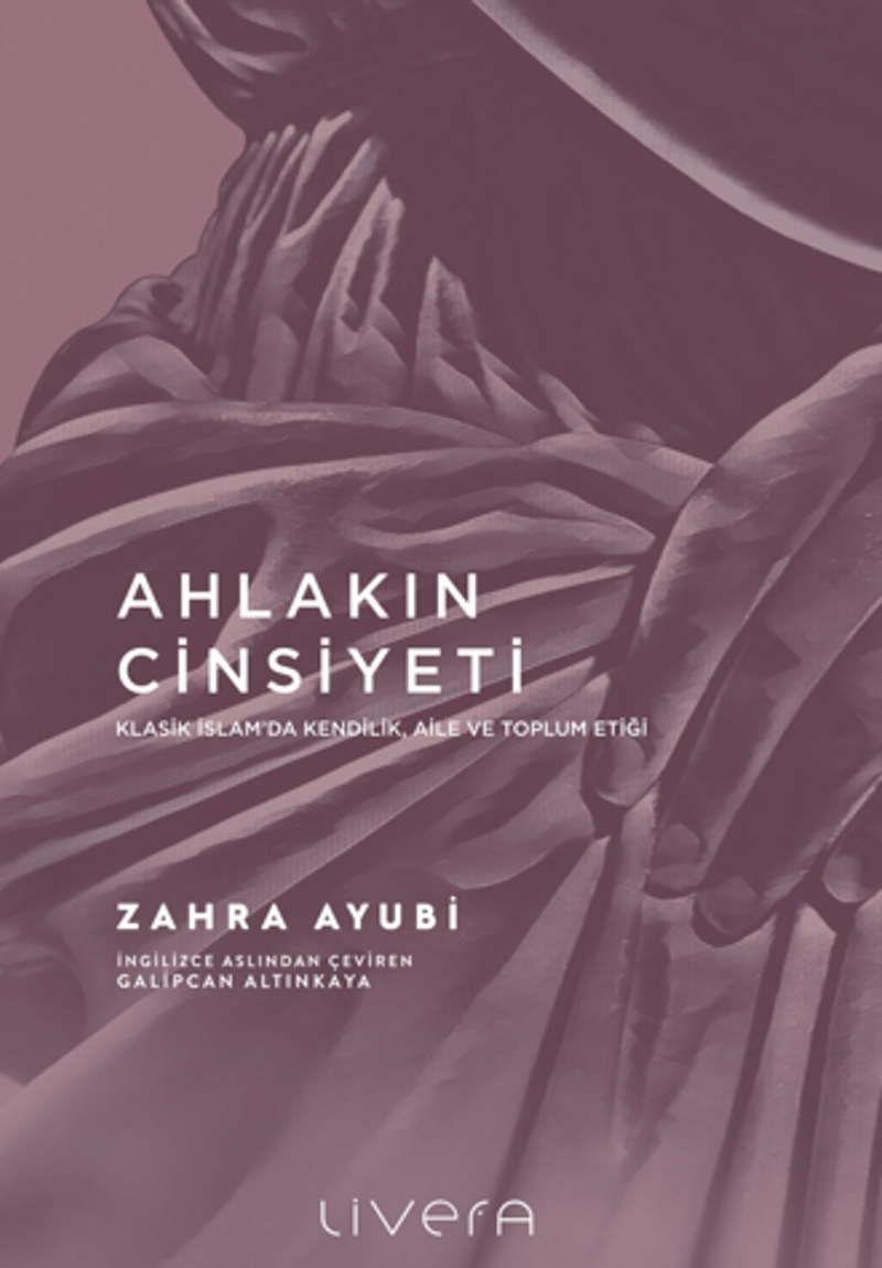 Ahlakın Cinsiyeti / Klasik İslam'da Kendilik, Aile e Toplum Etiği kitap kapağı
