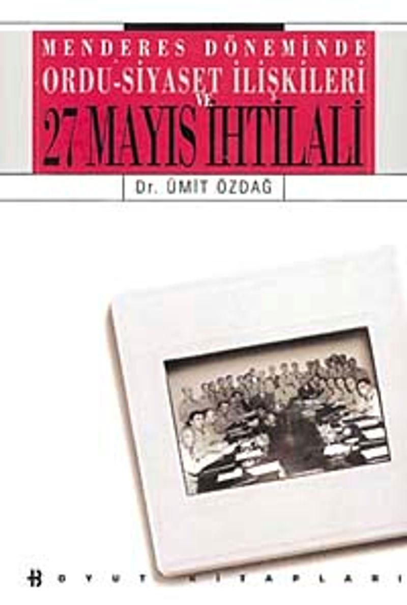Menderes Döneminde Ordu-Siyaset İlişkileri - 27 Mayıs İhtilali kitap kapağı