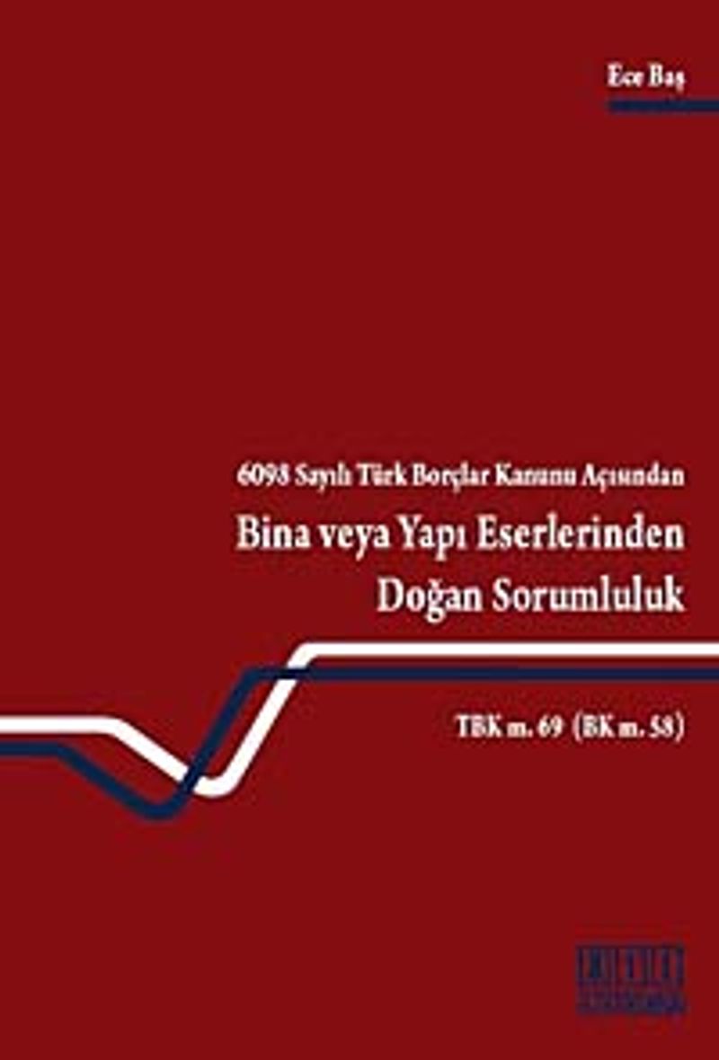6098 Sayılı Türk Borçlar Kanunu Açısından Bina veya Yapı Eserlerinden Doğan Sorumluluk kitap kapağı
