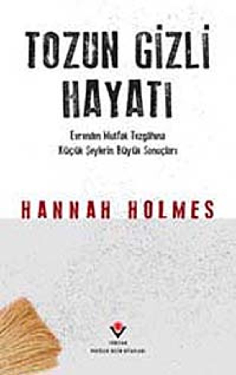 Tozun Gizli Hayatı Evrenden Mutfak Tezgahına Küçük Şeylerin Büyük Sonuçları kitap kapağı