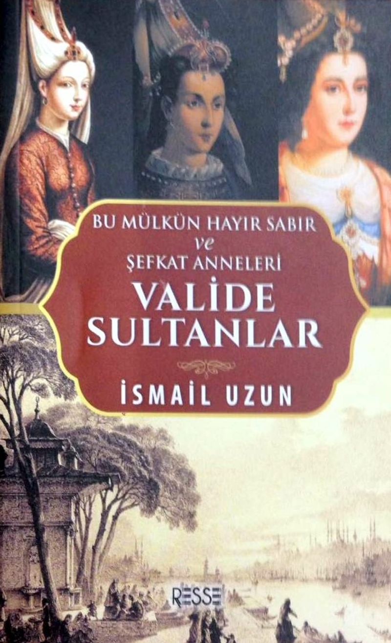 Valide Sultanlar Bu Mülkün Hayır Sabır ve Şefkat Anneleri kitap kapağı