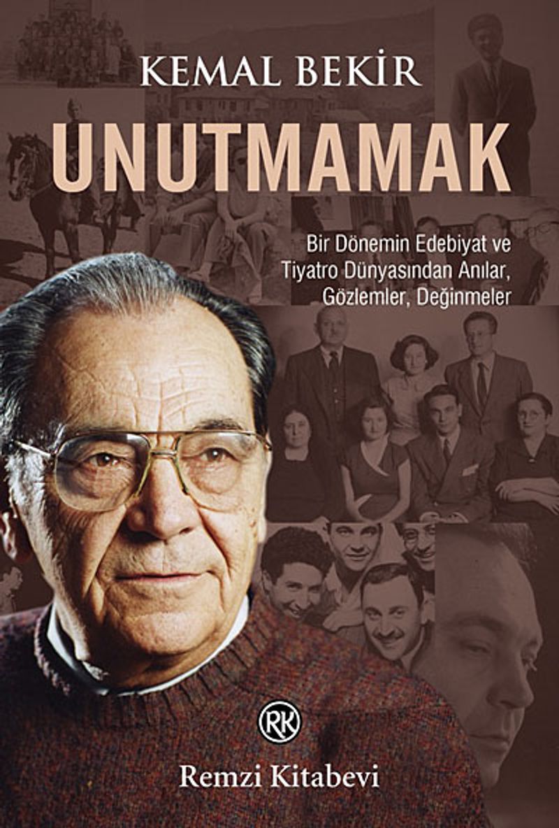 Unutmamak Bir Dönemin Edebiyat ve Tiyatro Dünyasından Anılar, Gözlemler, Değinmeler kitap kapağı