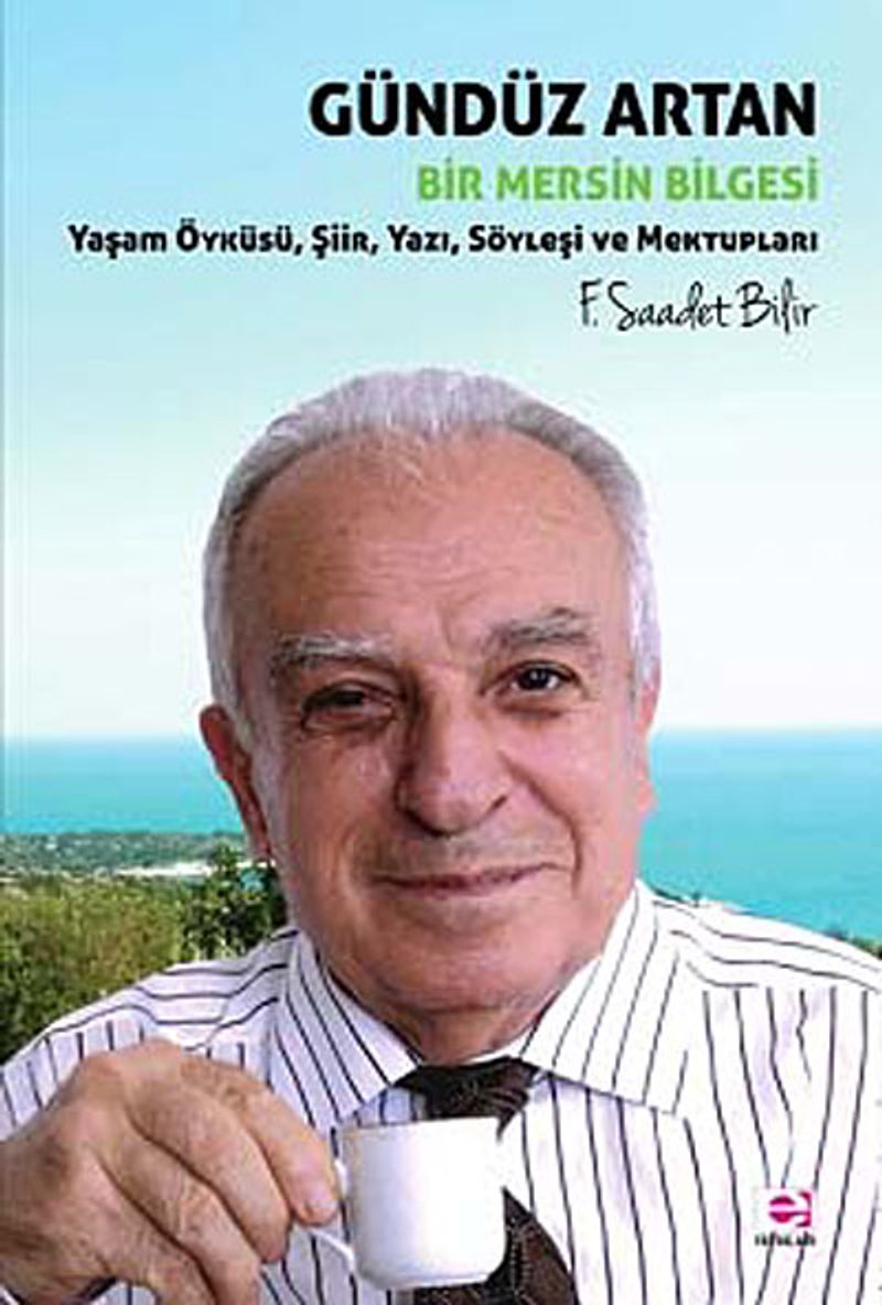 Gündüz Artan Bir Mersin Bilgesi Yaşam Öyküsü, Şiir, Yazı, Söyleşi ve Mektupları kitap kapağı