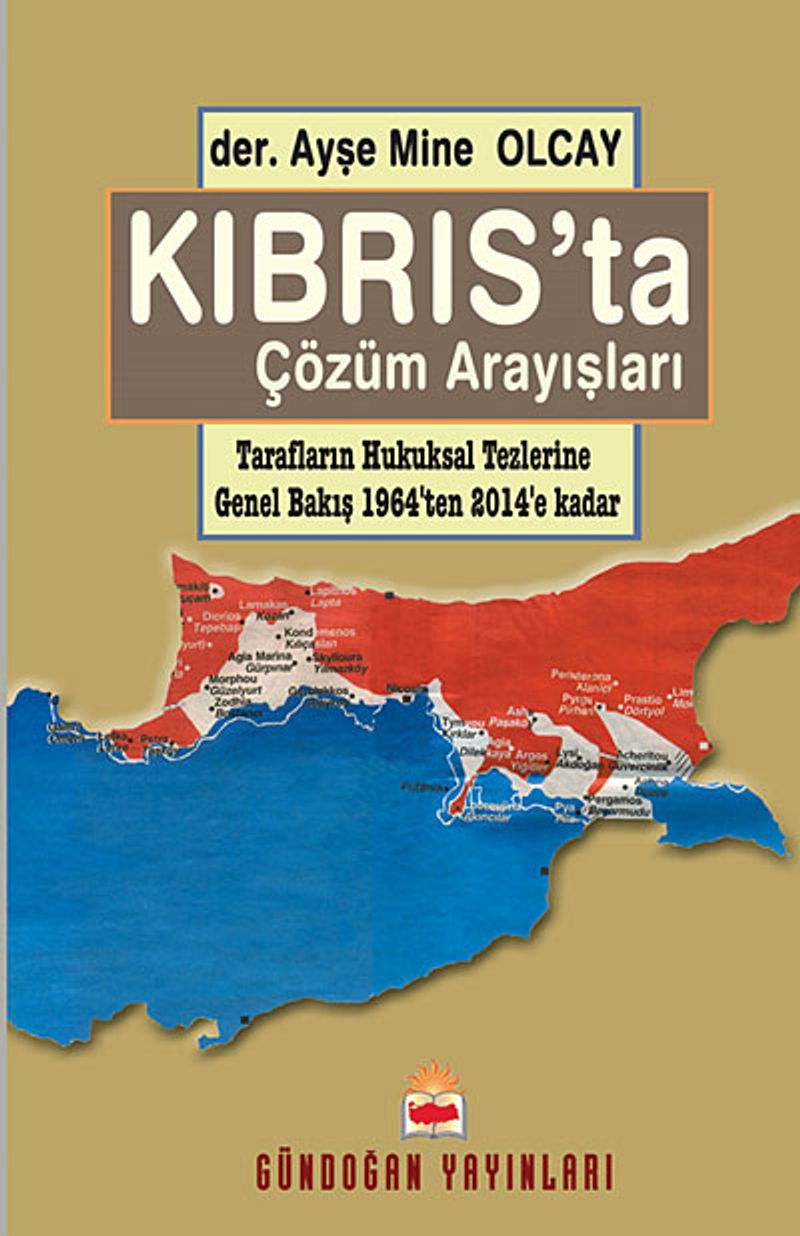 Kıbrıs'ta Çözüm Arayışları Tarafların Hukuksal Tezlerine Genel Bakış 1964'ten 2014'e Kadar kitap kapağı