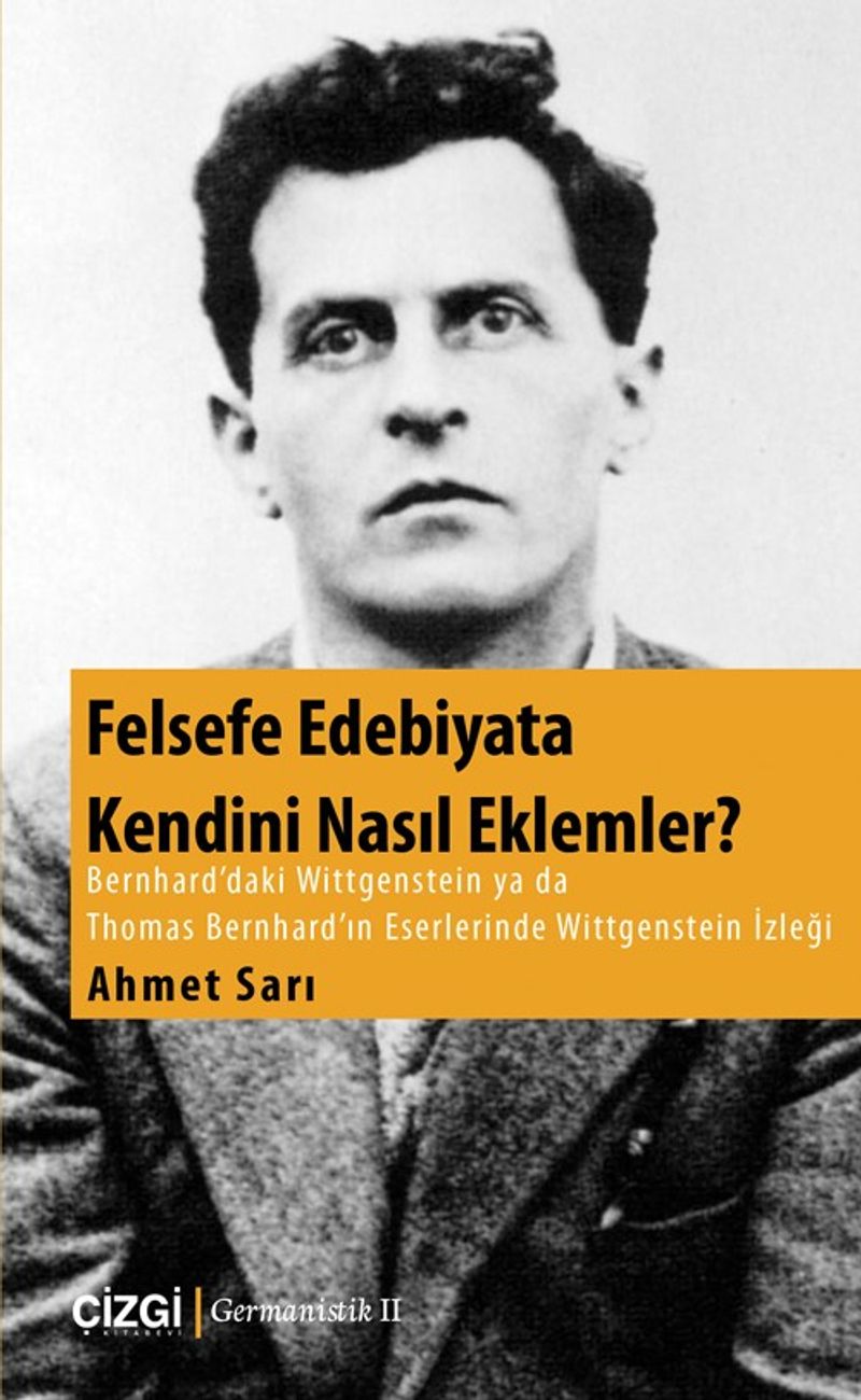 Felsefe Edebiyata Kendini Nasıl Eklemler? Bernhard'daki Wittgenstein ya da Thomas Bernhard'ın Eserlerinde Wittgenstein İzleği kitap kapağı