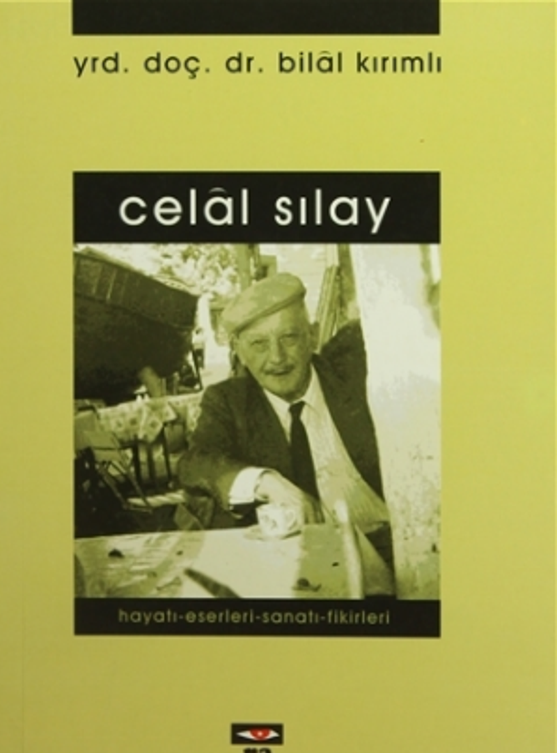 Celal Sılay Hayatı - Eserleri - Sanatı - Fikirleri kitap kapağı