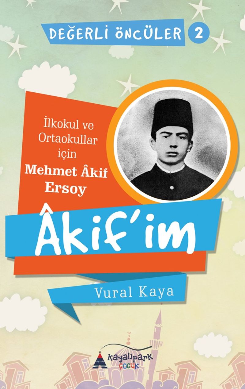 Akif'im (İlkokul ve Ortaokullar İçin Mehmet Akif Ersoy) Değerli Öncüler serisi 2. Kitap kitap kapağı