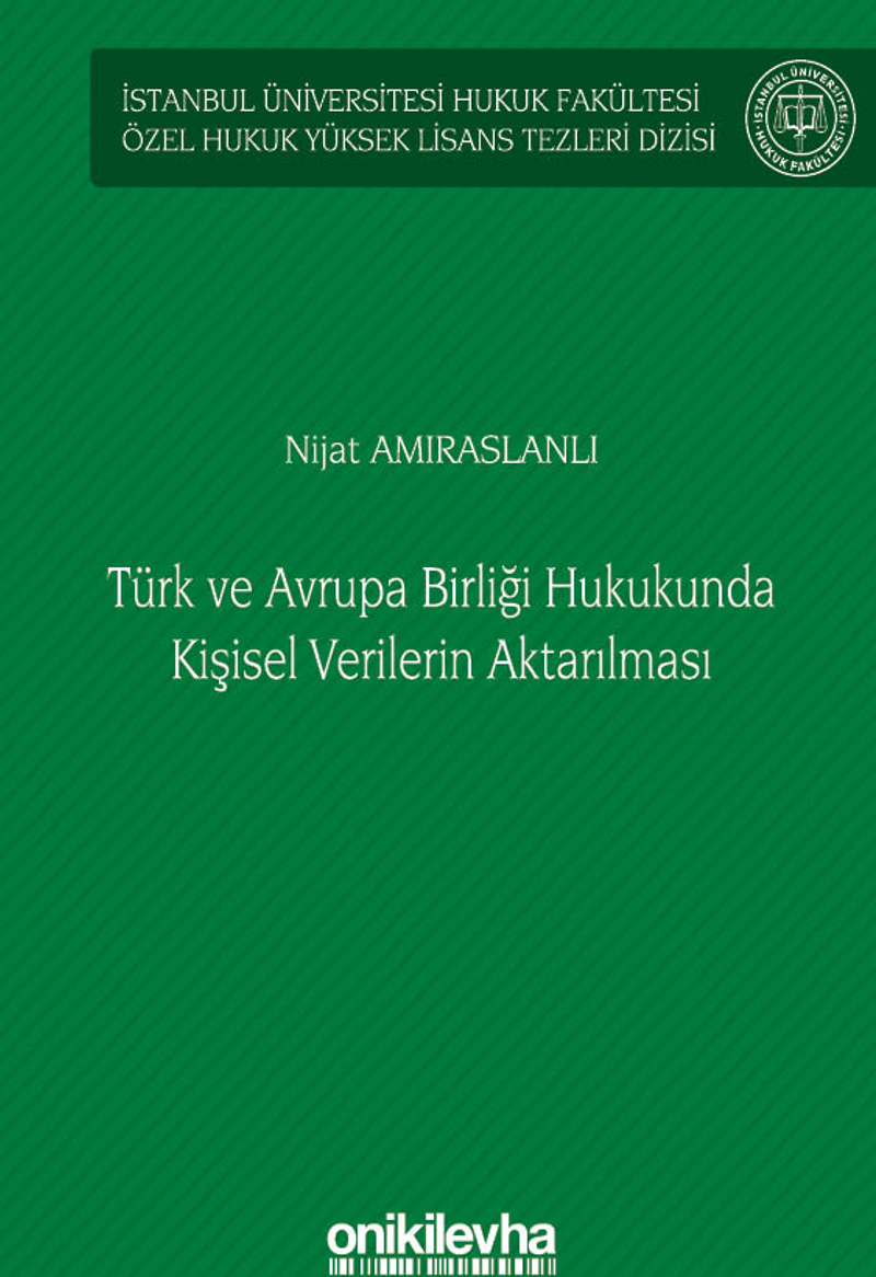 Türk ve Avrupa Birliği Hukukunda Kişisel Verilerin Aktarılması İstanbul Üniversitesi Hukuk Fakültesi Özel Hukuk Yüksek Lisans Tezleri Dizisi No: 61 kitap kapağı