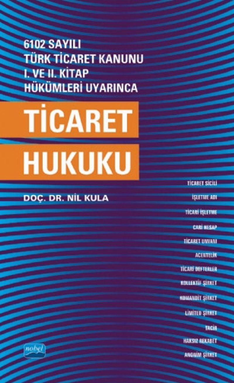 6102 sayılı Türk Ticaret Kanunu I. ve. II. Kitap Hükümleri Uyarınca Ticaret Hukuku kitap kapağı