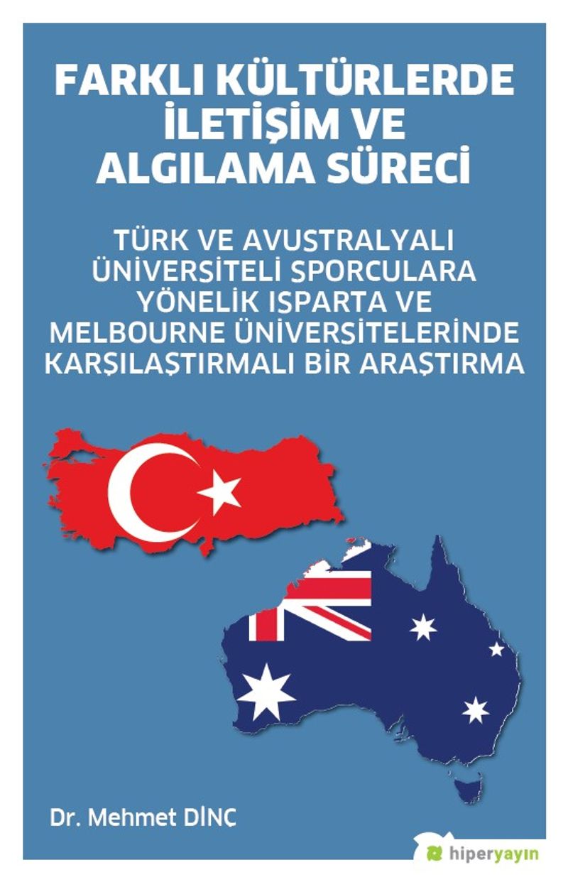 Farklı Kültürlerde İletişim ve Algılama Süreci Türk ve Avustralyalı Üniversiteli Sporculara Yönelik Isparta ve Melbourne Üniversitelerinde Karşılaştırmalı Bir Araştırma kitap kapağı