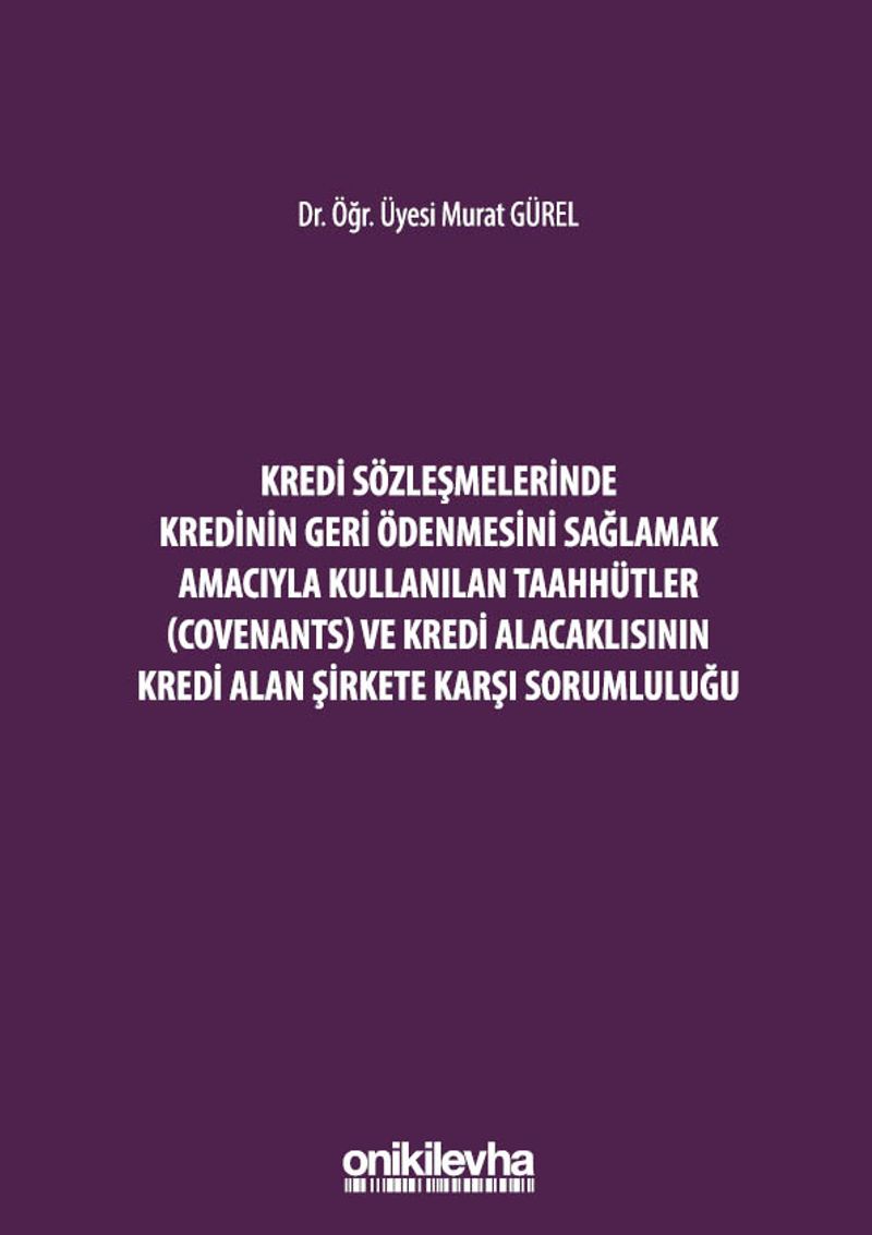 Kredi Sözleşmelerinde Kredinin Geri Ödenmesini Sağlamak İçin Kullanılan Taahhütler (Covenants) ve Kredi Alacaklısının Kredi Alan Şirkete Karşı Sorumluluğu kitap kapağı