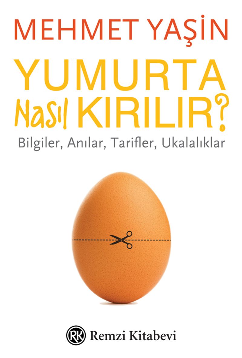 Yumurta Nasıl Kırılır? Bilgiler, Anılar, Tarifler, Ukalalıklar kitap kapağı