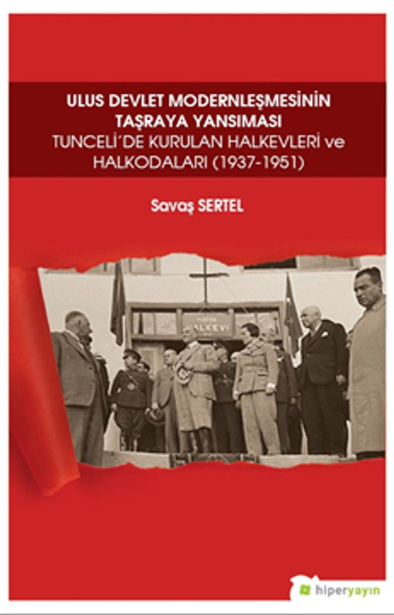 Ulus Devlet Modernleşmesinin Taşraya Yansıması Tunceli'de Kurulan Halkevleri ve Halkodaları (1937-1951) kitap kapağı