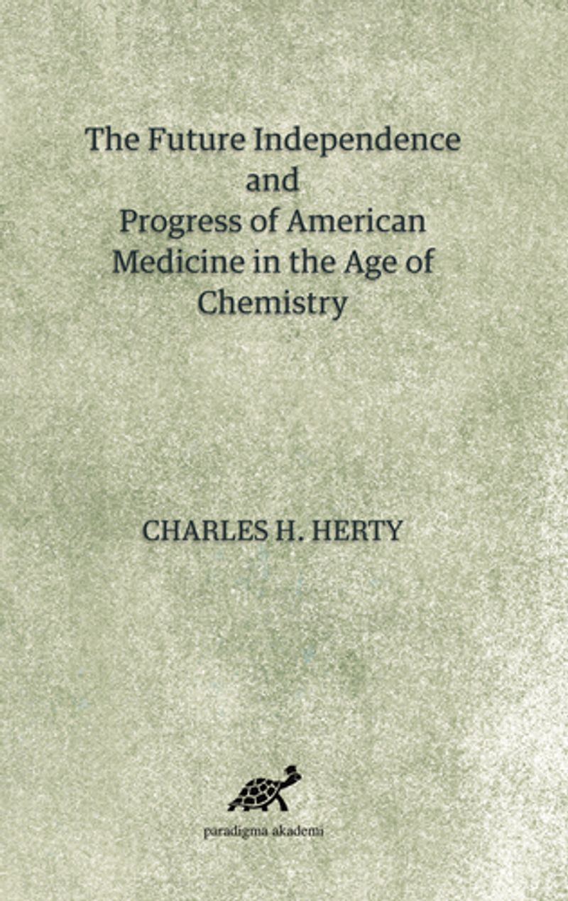 The Future Independence And Progress Of American Medicine In The Age Of Chemistry kitap kapağı