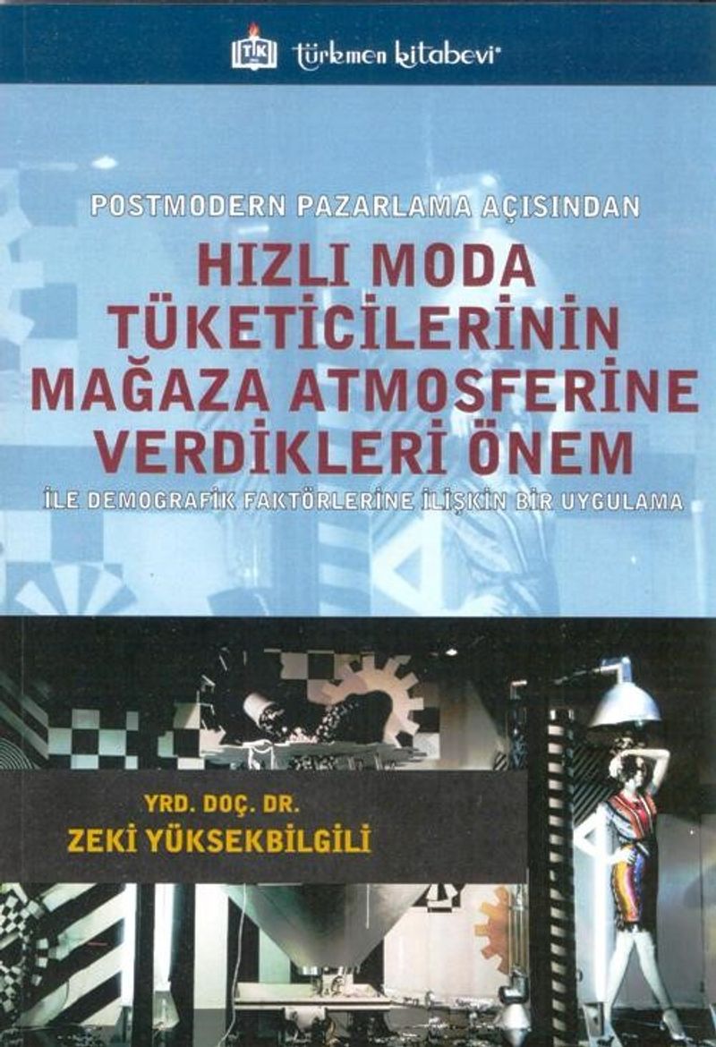 Postmodern Pazarlama Açısından Hızlı Moda Tüketicilerinin Mağaza Atmosferine Verdikleri Önem kitap kapağı