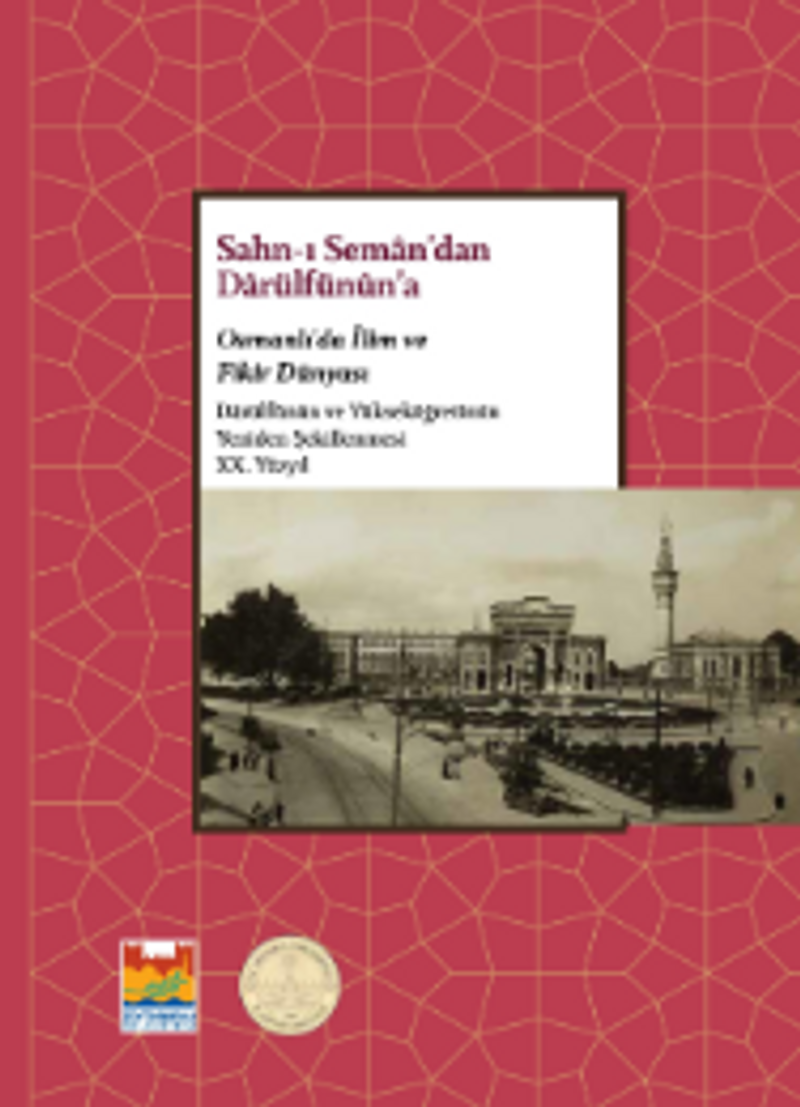 Sahn-ı Seman'dan Darülfünun'a Osmanlı'da İlim ve Fikir Dünyası Darülfünûn ve Yükseköğretimin Yeniden Şekillenmesi XX. Yüzyıl kitap kapağı