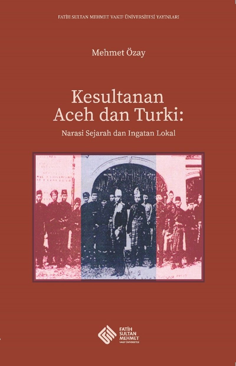 Kesultanan Aceh dan Turki Narasi Sejarah dan Ingatan Lokal kitap kapağı