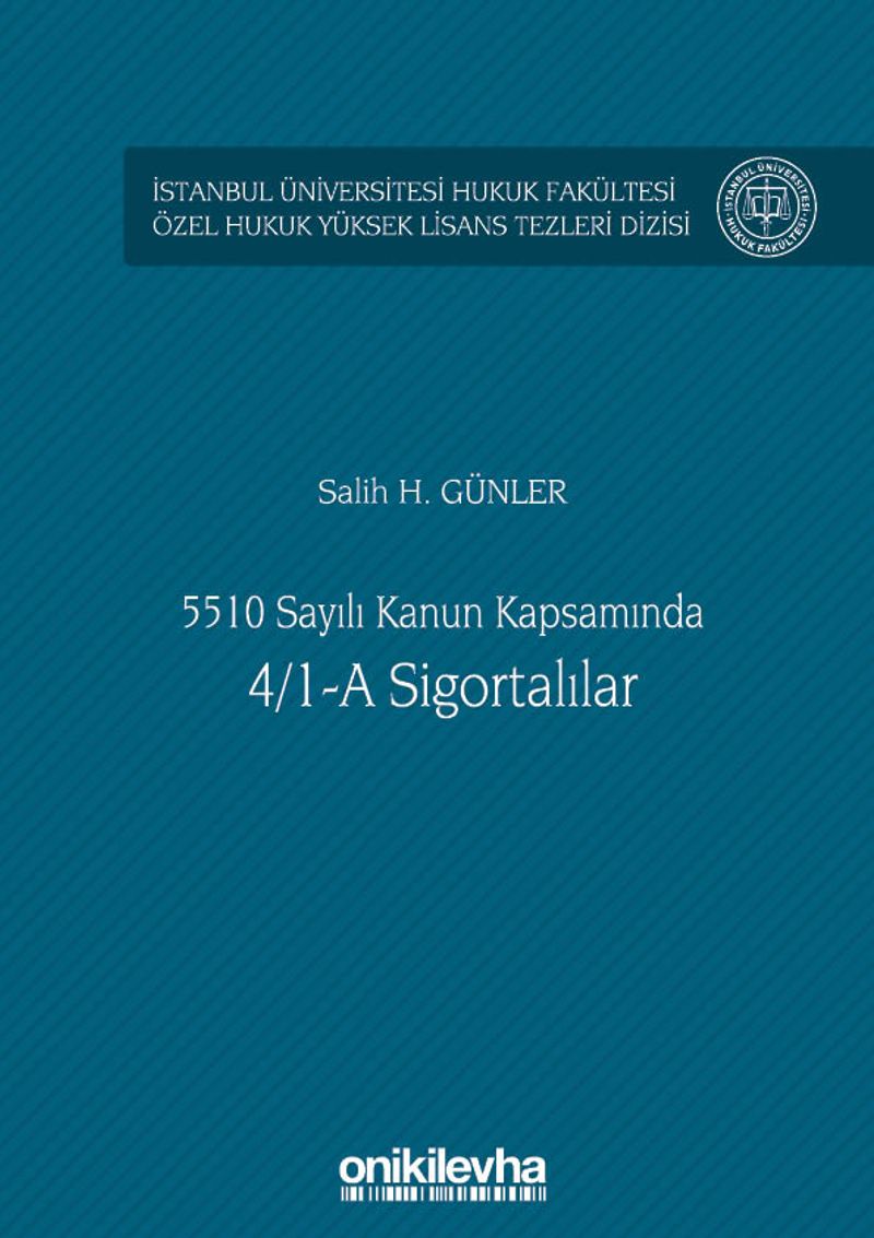 5510 Sayılı Kanun Kapsamında 4/1-A Sigortalılar İstanbul Üniversitesi Hukuk Fakültesi Özel Hukuk Yüksek Lisans Tezleri Dizisi No: 43 kitap kapağı