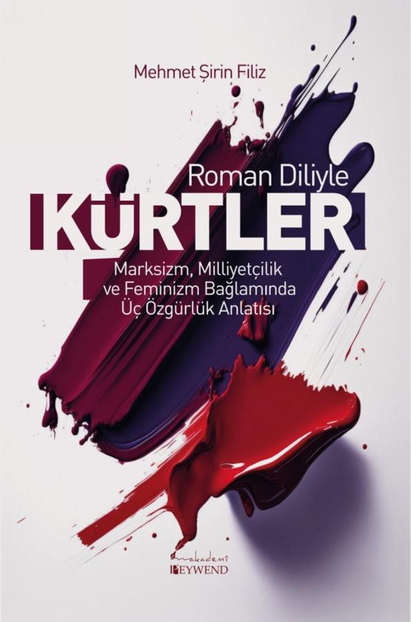 Roman Diliyle Kürtler Marksizm, Milliyetçilik ve Feminizm Bağlamında Üç Özgürlük Anlatısı kitap kapağı