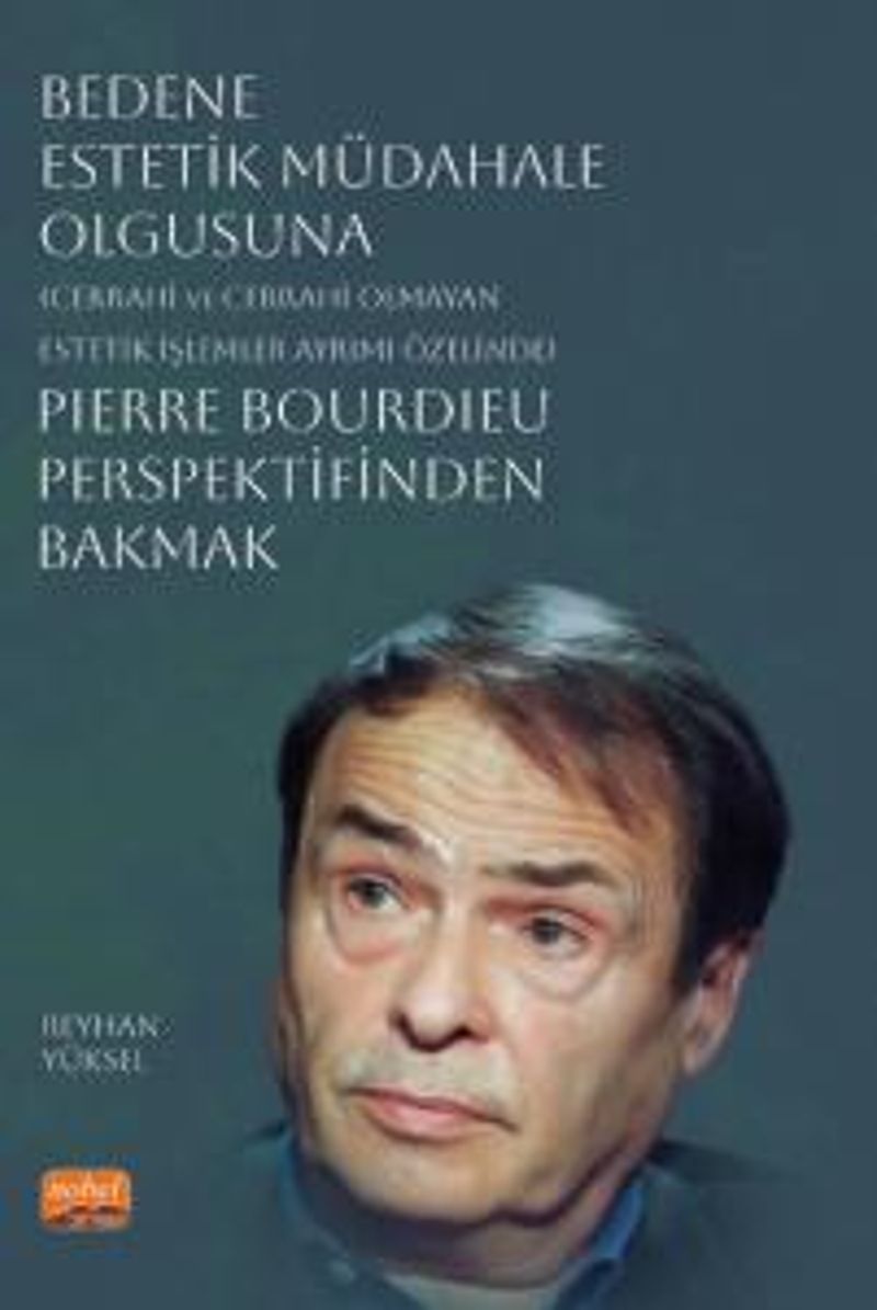 Bedene Estetik Müdahale Olgusuna (Cerrahi ve Cerrahi Olmayan Estetik İşlemler Ayrımı Özelinde) Pierre Bourdieu Perspektifinden Bakmak kitap kapağı