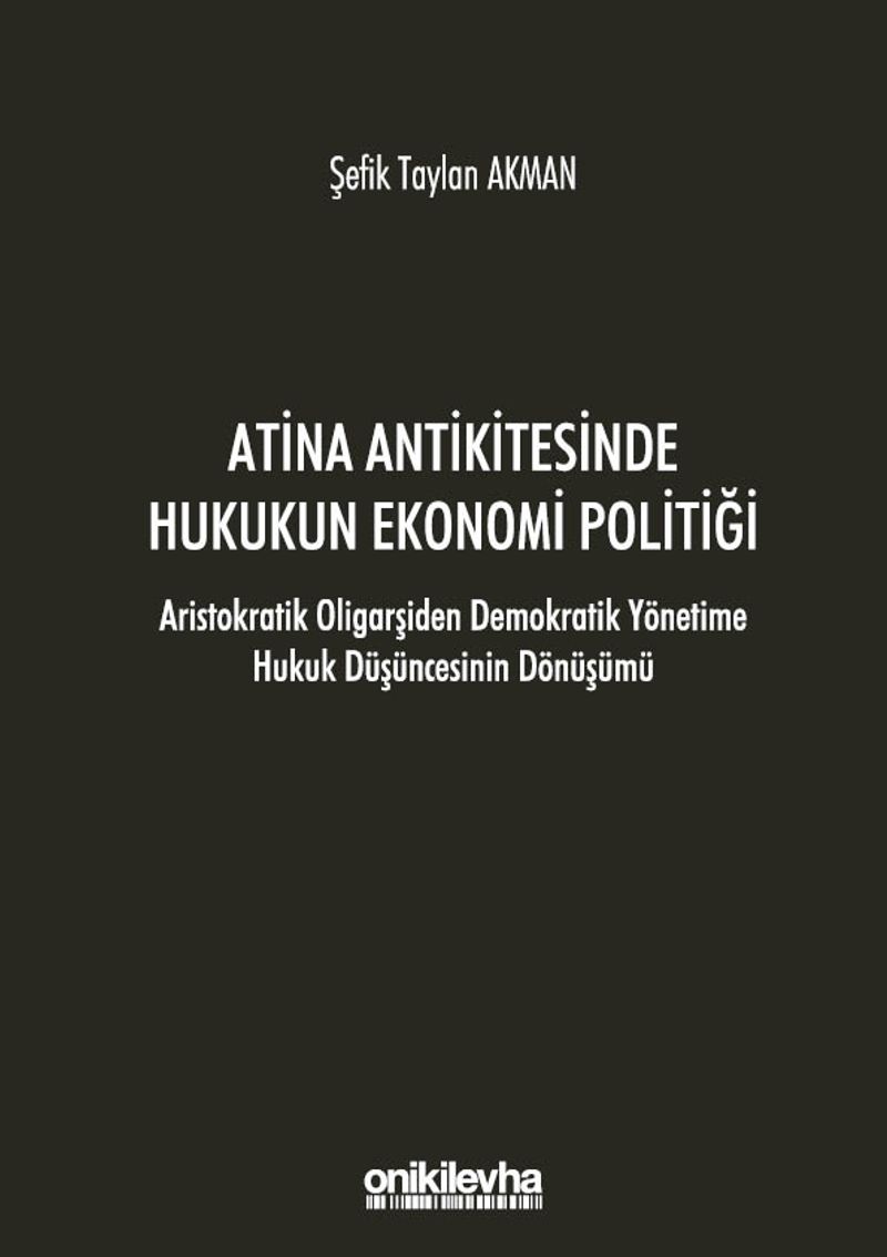 Atina Antikitesinde Hukukun Ekonomi Politiği - Aristokratik Oligarşiden Demokratik Yönetime Hukuk Düşüncesinin Dönüşümü kitap kapağı