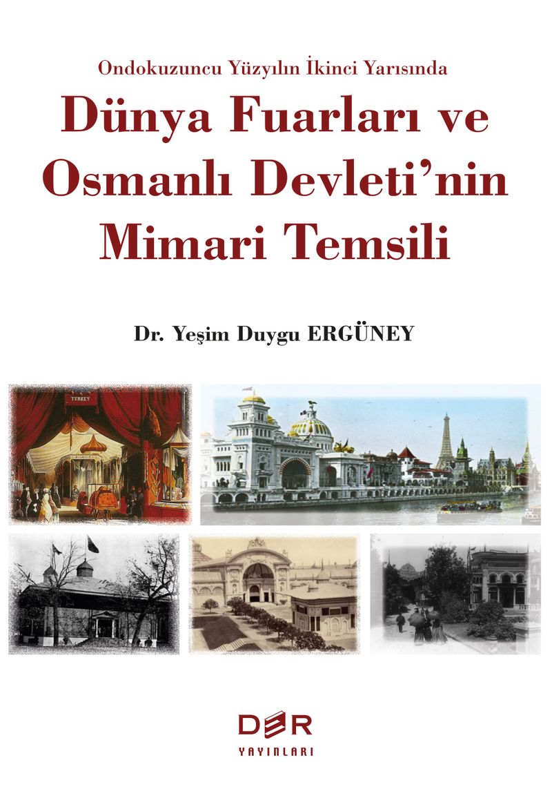 Ondokuzuncu Yüzyilon İkinci Yarısında Dünya Fuarları ve Osmanlı Devleti'nin Mimari Temsili kitap kapağı