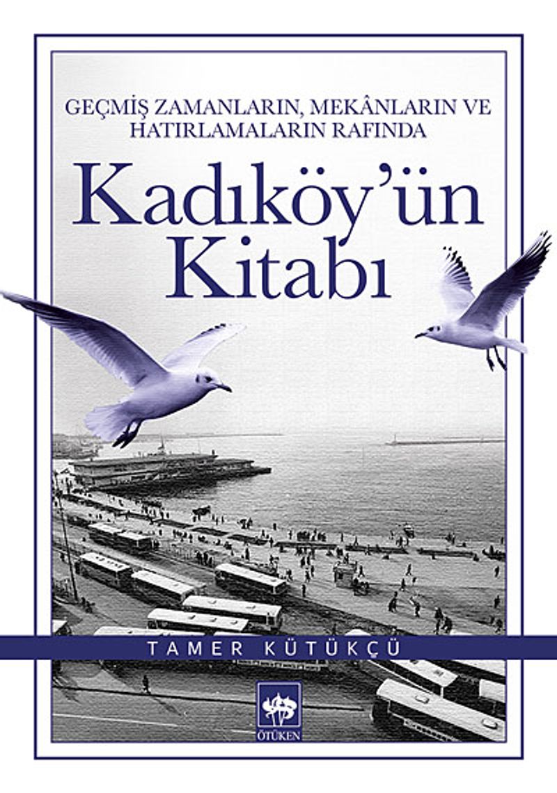 Geçmiş Zamanların, Mekanların ve Hatırlamaların Rafında Kadıköy'ün Kitabı kitap kapağı