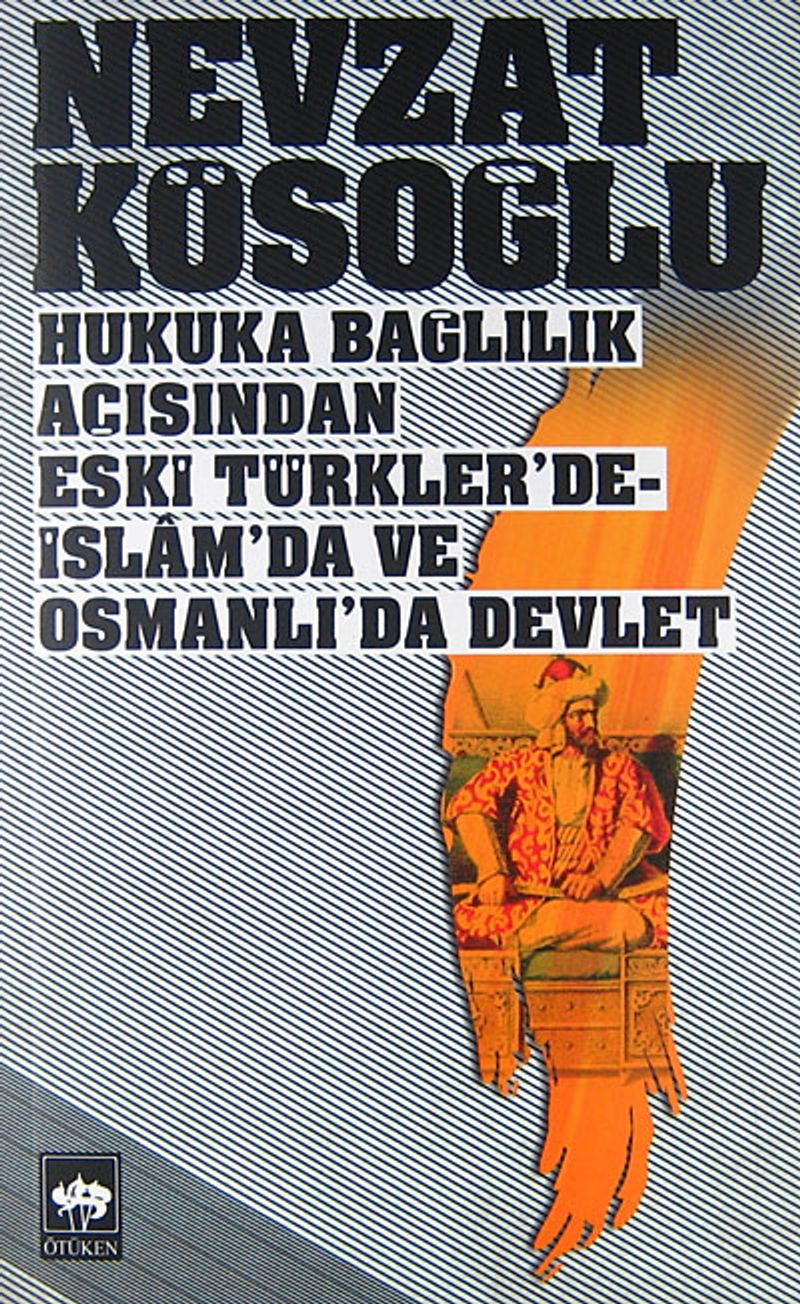 Hukuka Bağlılık Açısından Eski Türkler'de, İslam'da ve Osmanlı'da Devlet kitap kapağı